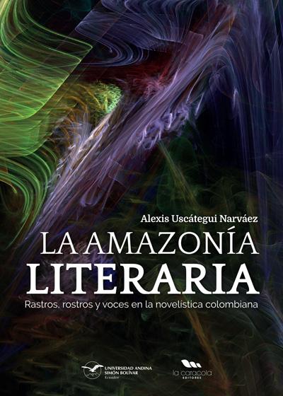 Portada de La Amazonía literaria: Rastros, rostros y voces en la novelística colombian
