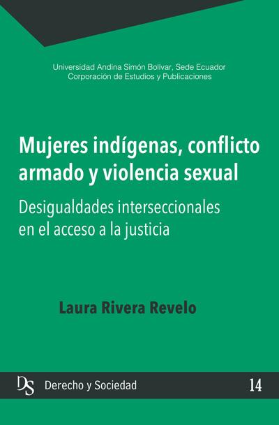 Portada de Mujeres indígenas, conflicto armado y violencia sexual: Desigualdades intersecciones en el acceso a la justicia