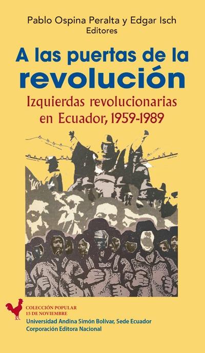 Portada de A las puertas de la revolución: Izquierdas revolucionarias en Ecuador, 1959-1989