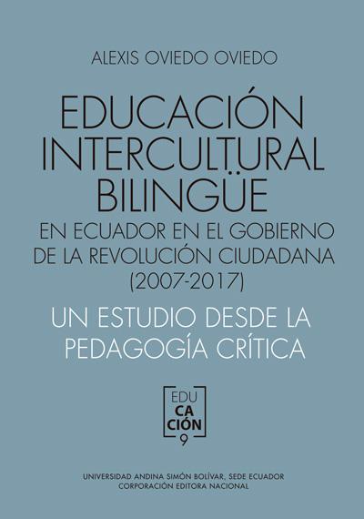 Portada de Educación intercultural bilingüe en Ecuador en el Gobierno de la revolución ciudadana (2007-2017): Un estudio desde la pedagogía crítica