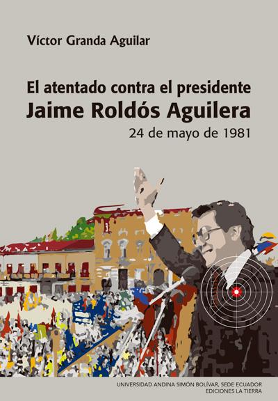 Portada de El atentado contra el presidente Jaime Roldós Aguilera: 24 de mayo de 1981