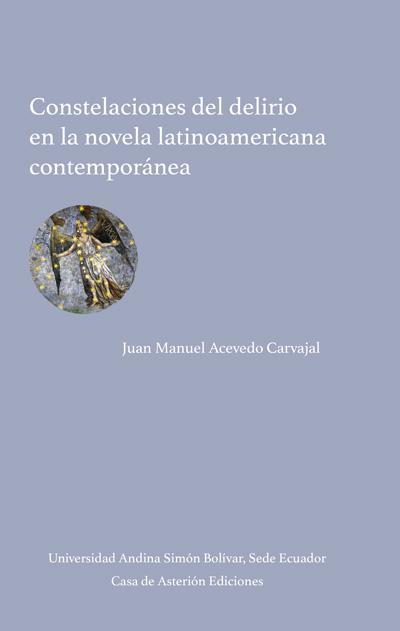 Portada de Constelaciones del delirio en la novela latinoamericana contemporánea